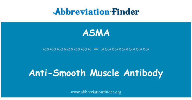 抗平滑肌抗体英文定义是Anti-Smooth Muscle Antibody,首字母缩写定义是ASMA