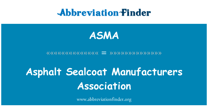 沥青 Sealcoat 制造商协会英文定义是Asphalt Sealcoat Manufacturers Association,首字母缩写定义是ASMA