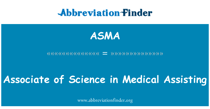 科学在医疗协助副商学士英文定义是Associate of Science in Medical Assisting,首字母缩写定义是ASMA