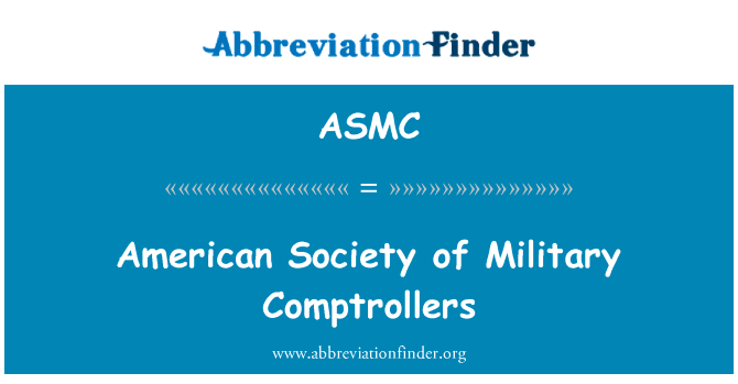 美国社会的军事审计员英文定义是American Society of Military Comptrollers,首字母缩写定义是ASMC