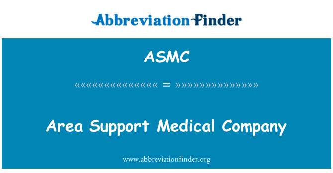 地区支持医疗公司英文定义是Area Support Medical Company,首字母缩写定义是ASMC