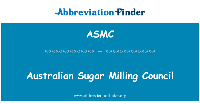 澳大利亚的蔗糖铣削理事会英文定义是Australian Sugar Milling Council,首字母缩写定义是ASMC