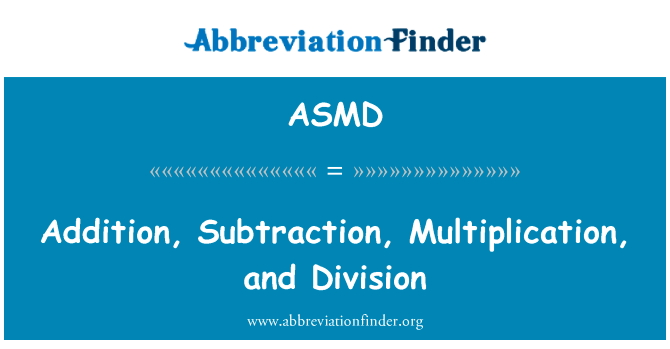 加法、 减法、 乘法和司英文定义是Addition, Subtraction, Multiplication, and Division,首字母缩写定义是ASMD
