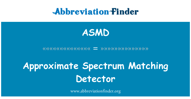 近似光谱匹配检测器英文定义是Approximate Spectrum Matching Detector,首字母缩写定义是ASMD