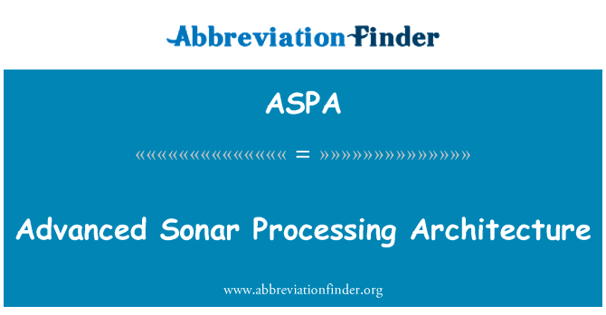 先进的声纳处理体系结构英文定义是Advanced Sonar Processing Architecture,首字母缩写定义是ASPA