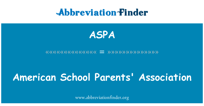 美国学校的家长协会英文定义是American School Parents' Association,首字母缩写定义是ASPA