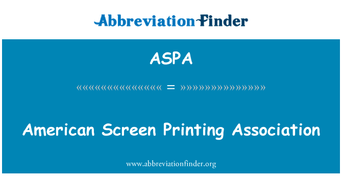 美国丝网印刷协会英文定义是American Screen Printing Association,首字母缩写定义是ASPA