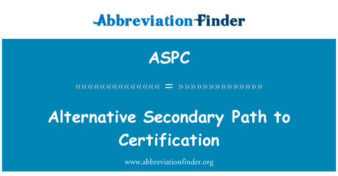 认证替代辅助路径英文定义是Alternative Secondary Path to Certification,首字母缩写定义是ASPC
