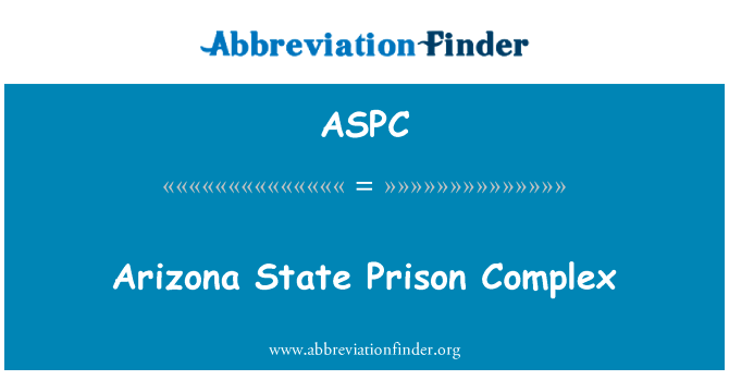 亚利桑那州监狱复杂英文定义是Arizona State Prison Complex,首字母缩写定义是ASPC