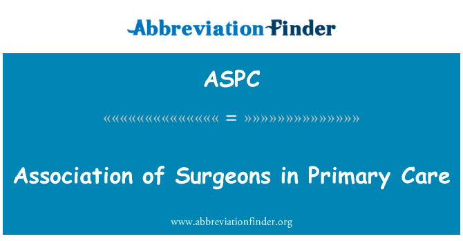 在初级保健的外科医师协会英文定义是Association of Surgeons in Primary Care,首字母缩写定义是ASPC