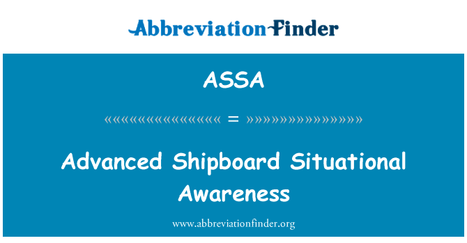 先进的舰载态势感知英文定义是Advanced Shipboard Situational Awareness,首字母缩写定义是ASSA