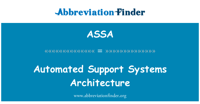 自动化的支持系统体系结构英文定义是Automated Support Systems Architecture,首字母缩写定义是ASSA