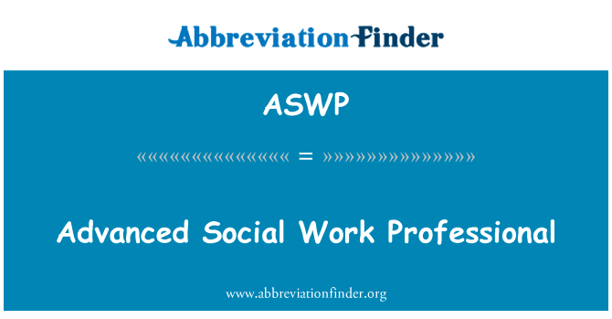 高级的社会工作专业英文定义是Advanced Social Work Professional,首字母缩写定义是ASWP