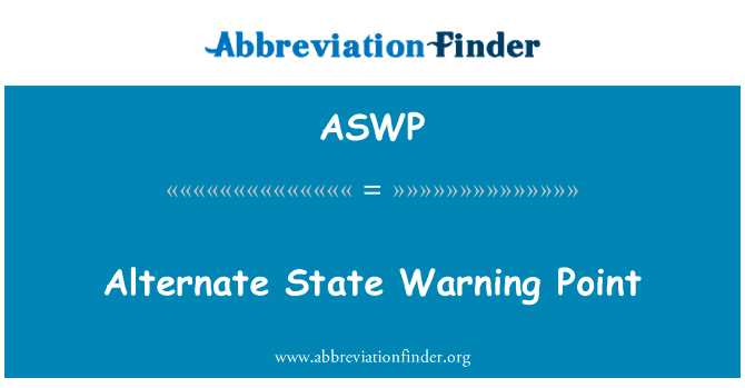 备用状态预警点英文定义是Alternate State Warning Point,首字母缩写定义是ASWP