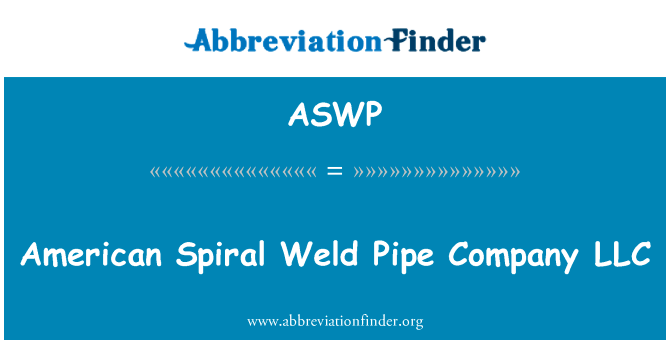 美国螺旋焊缝钢管有限责任公司英文定义是American Spiral Weld Pipe Company LLC,首字母缩写定义是ASWP