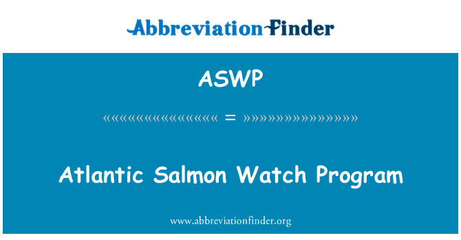 大西洋鲑鱼收看的节目英文定义是Atlantic Salmon Watch Program,首字母缩写定义是ASWP