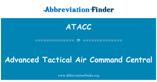 先进的战术空中指挥中心英文定义是Advanced Tactical Air Command Central,首字母缩写定义是ATACC