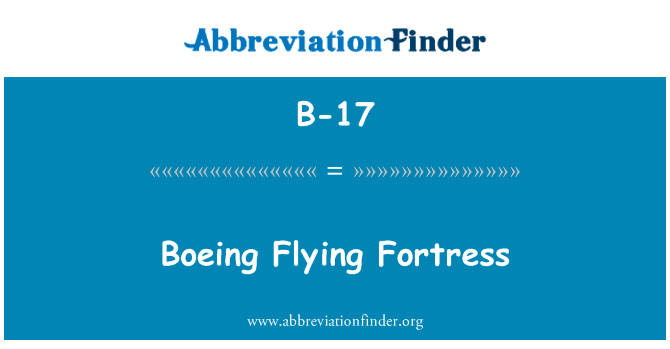 波音公司飞行堡垒英文定义是Boeing Flying Fortress,首字母缩写定义是B-17