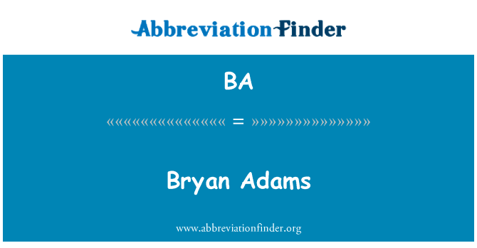 Bryan Adams英文定义是Bryan Adams,首字母缩写定义是BA