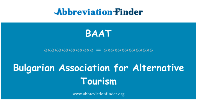 替代保加利亚旅游协会英文定义是Bulgarian Association for Alternative Tourism,首字母缩写定义是BAAT