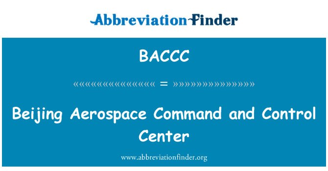北京航天指挥和控制中心英文定义是Beijing Aerospace Command and Control Center,首字母缩写定义是BACCC