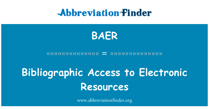 电子资源的书目进入英文定义是Bibliographic Access to Electronic Resources,首字母缩写定义是BAER