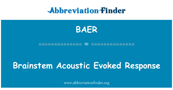 脑干声诱发反应英文定义是Brainstem Acoustic Evoked Response,首字母缩写定义是BAER