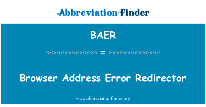 浏览器地址错误重定向器英文定义是Browser Address Error Redirector,首字母缩写定义是BAER