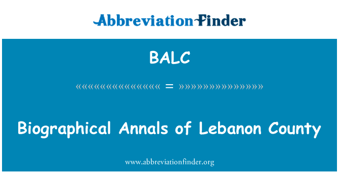 黎巴嫩县传记史上英文定义是Biographical Annals of Lebanon County,首字母缩写定义是BALC