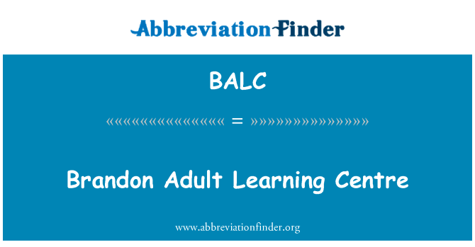 布兰登成人学习中心英文定义是Brandon Adult Learning Centre,首字母缩写定义是BALC
