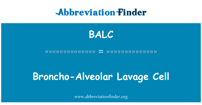 支气管肺泡灌洗液细胞英文定义是Broncho-Alveolar Lavage Cell,首字母缩写定义是BALC