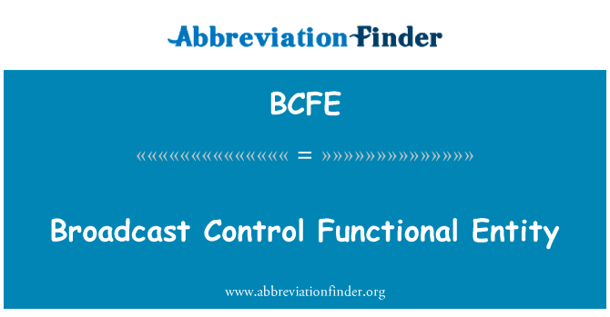 广播控制功能实体英文定义是Broadcast Control Functional Entity,首字母缩写定义是BCFE