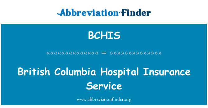 不列颠哥伦比亚省医院保险服务英文定义是British Columbia Hospital Insurance Service,首字母缩写定义是BCHIS