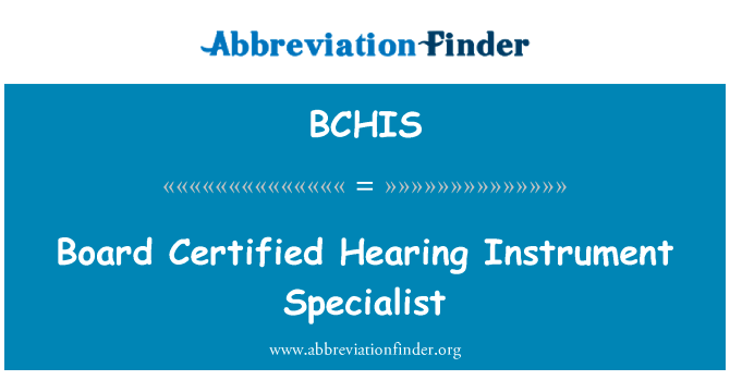 委员会认证听力仪器专家英文定义是Board Certified Hearing Instrument Specialist,首字母缩写定义是BCHIS