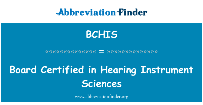 委员会在聆讯仪器科学认证英文定义是Board Certified in Hearing Instrument Sciences,首字母缩写定义是BCHIS
