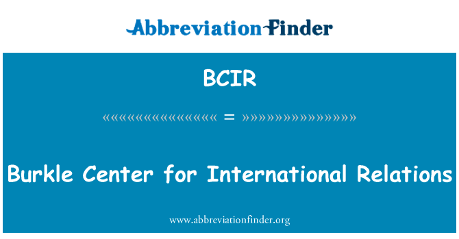 巴克国际关系研究中心英文定义是Burkle Center for International Relations,首字母缩写定义是BCIR