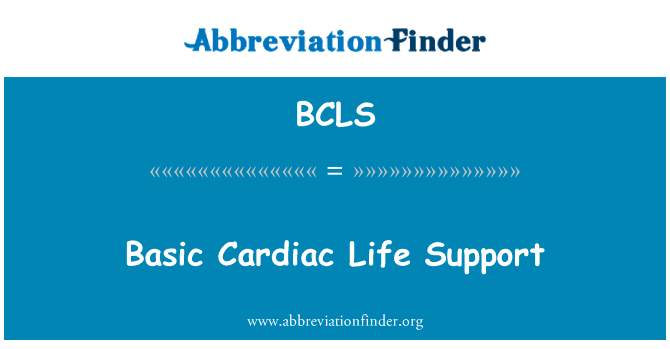 基本生命支持英文定义是Basic Cardiac Life Support,首字母缩写定义是BCLS