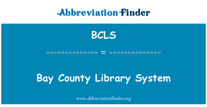 海湾的县级图书馆系统英文定义是Bay County Library System,首字母缩写定义是BCLS