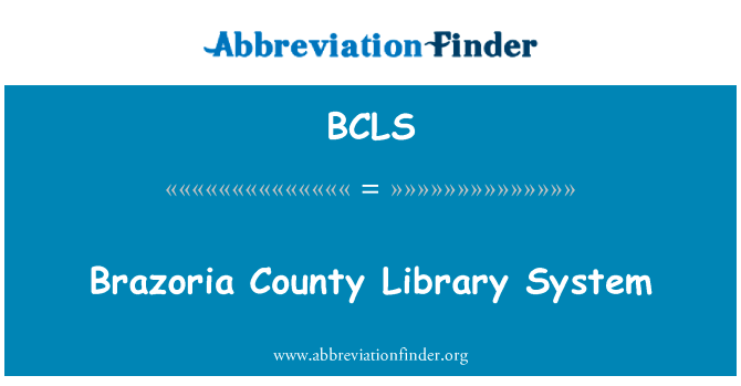 布拉佐里亚县图书馆系统英文定义是Brazoria County Library System,首字母缩写定义是BCLS