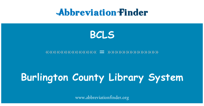 伯灵顿县图书馆系统英文定义是Burlington County Library System,首字母缩写定义是BCLS