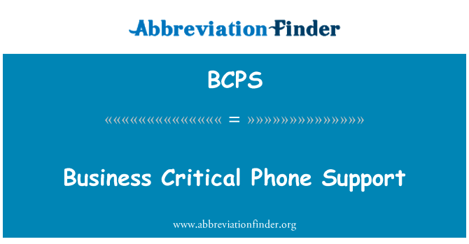 企业关键电话支持英文定义是Business Critical Phone Support,首字母缩写定义是BCPS