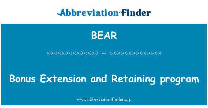 奖金扩展和挡土墙的程序英文定义是Bonus Extension and Retaining program,首字母缩写定义是BEAR