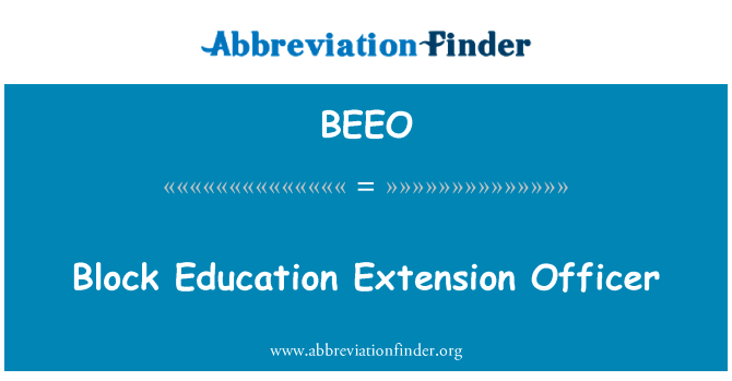 块教育推广官员英文定义是Block Education Extension Officer,首字母缩写定义是BEEO