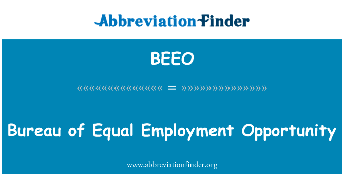 主席团的平等就业机会英文定义是Bureau of Equal Employment Opportunity,首字母缩写定义是BEEO