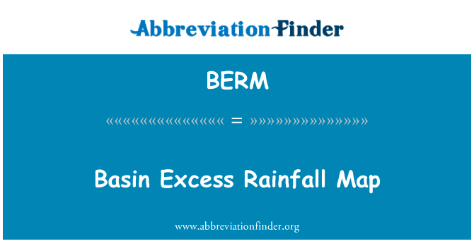 盆地过量降雨地图英文定义是Basin Excess Rainfall Map,首字母缩写定义是BERM