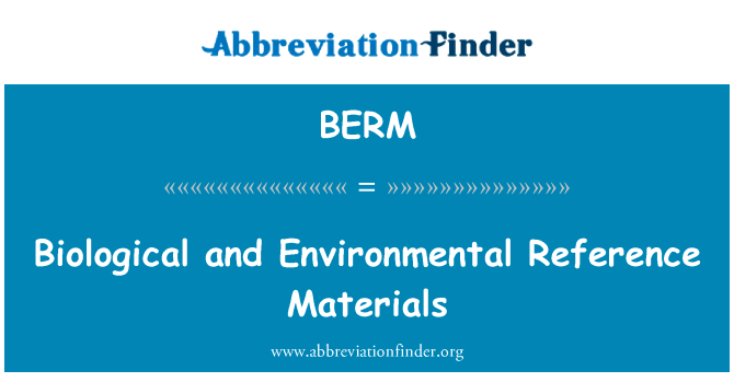 生物和环境的参考材料英文定义是Biological and Environmental Reference Materials,首字母缩写定义是BERM