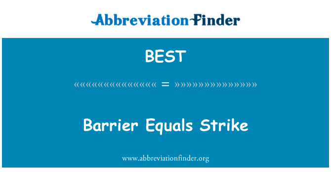 屏障等于罢工英文定义是Barrier Equals Strike,首字母缩写定义是BEST