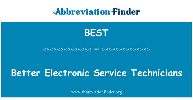 更好的电子服务技术员英文定义是Better Electronic Service Technicians,首字母缩写定义是BEST