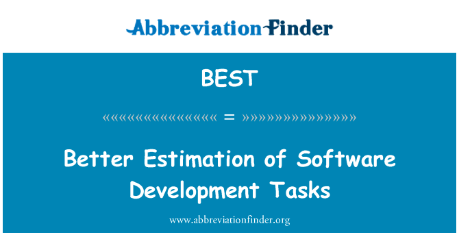 更准确的估计软件开发任务英文定义是Better Estimation of Software Development Tasks,首字母缩写定义是BEST
