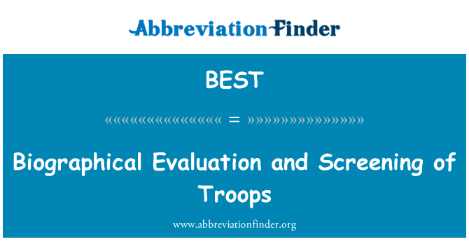 传记的评价与筛选的部队英文定义是Biographical Evaluation and Screening of Troops,首字母缩写定义是BEST